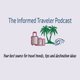 The Informed Traveler Podcast